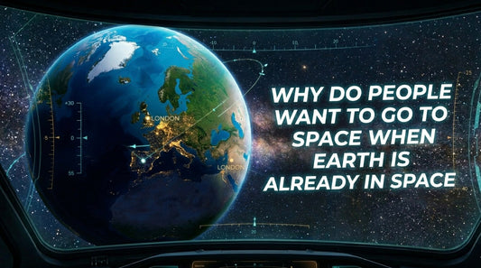 Why Do People Want to Go to Space… When Earth Is Already in It?"